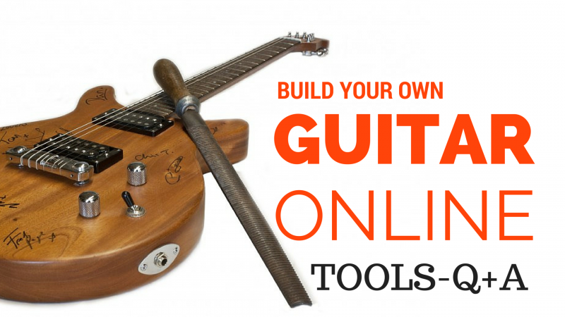 Build Your Own Guitar – Live Q+A – TOOLS